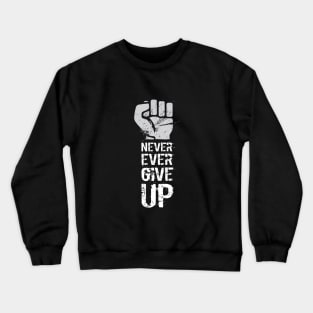 Never ever give up Crewneck Sweatshirt